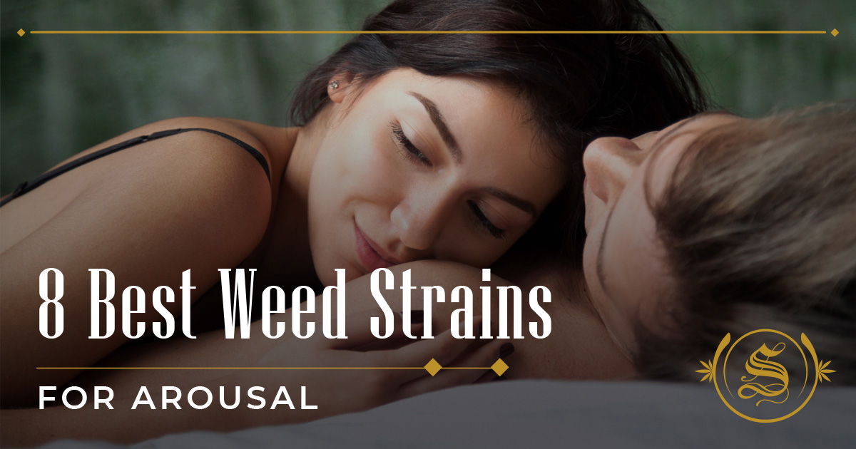 8 Best Weed Strains For Arousal The Sanctuary