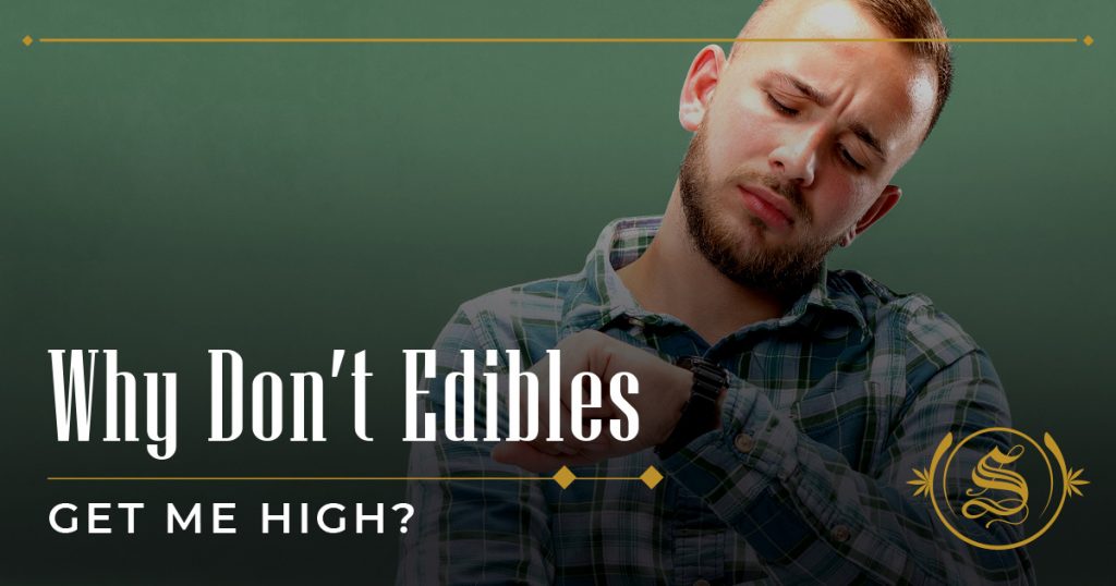 Why Don’t Edibles Get Me High?