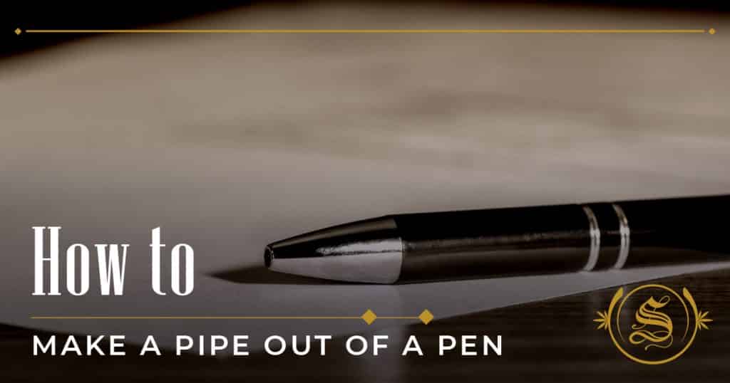 How to Make a Pipe Out of a Pen