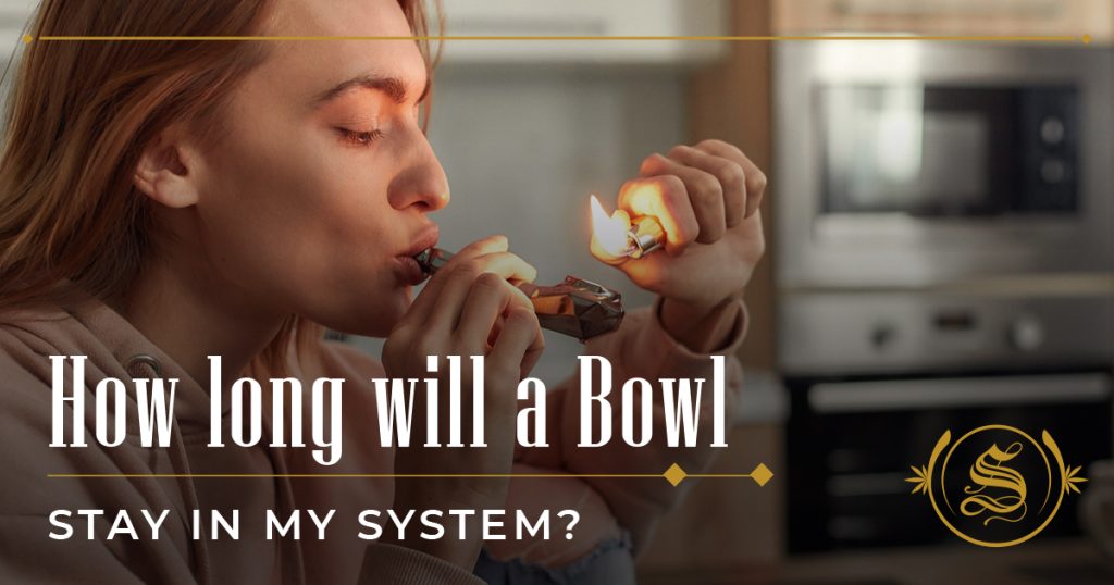 How Long Will a Bowl Stay in My System