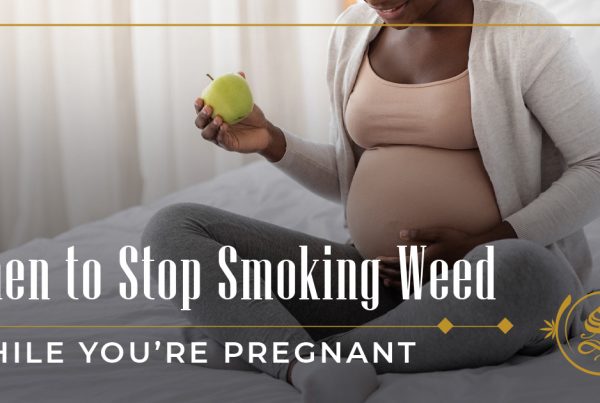 when to stop smoking weed while pregnant