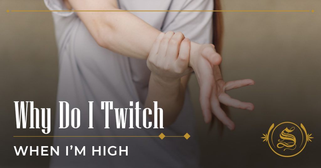 why do i twitch when im high